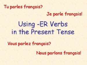 Tu parles franais Je parle franais Using ER