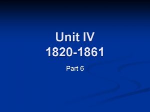 Unit IV 1820 1861 Part 6 Leading into