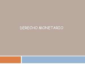 DERECHO MONETARIO Derecho Monetario El dinero y el