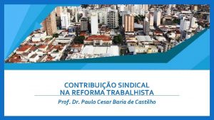 CONTRIBUIO SINDICAL NA REFORMA TRABALHISTA Prof Dr Paulo
