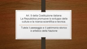 Art 9 della Costituzione italiana La Repubblica promuove