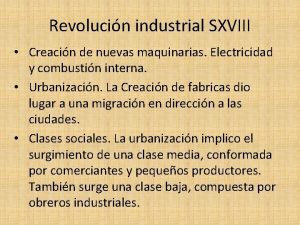 Revolucin industrial SXVIII Creacin de nuevas maquinarias Electricidad