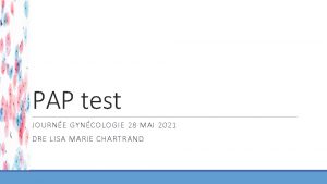 PAP test JOURNE GYNCOLOGIE 28 MAI 2021 DRE