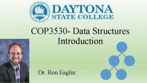 COP 3530 Data Structures Introduction Dr Ron Eaglin COP 3530 Data Structures Introduction Dr Ron Eaglin