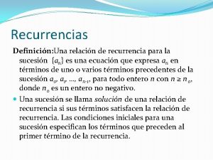 Recurrencias Definicin Una relacin de recurrencia para la