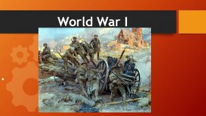 World War I SSWH 17 Demonstrate an understanding