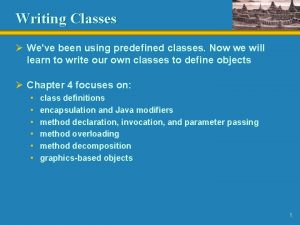 Writing Classes Weve been using predefined classes Now