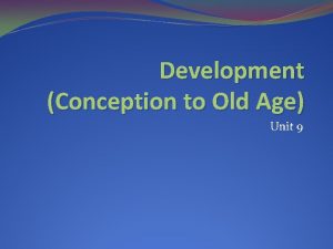 Development Conception to Old Age Unit 9 Prenatal