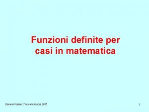Funzioni definite per casi in matematica Daniela Valenti