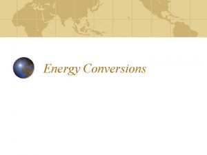 Energy Conversions Energy Sources used in the US