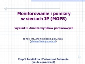 Monitorowanie i pomiary w sieciach IP MOPS wykad