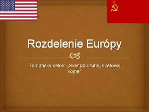 Rozdelenie Eurpy Tematick celok Svet po druhej svetovej