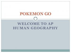 POKEMON GO WELCOME TO AP HUMAN GEOGRAPHY Pokmon