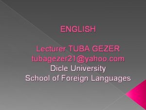 ENGLISH Lecturer TUBA GEZER tubagezer 21yahoo com Dicle