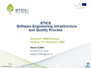 INFSORI223782 ETICS Software Engineering Infrastructure and Quality Process