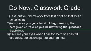 Do Now Classwork Grade 1Take out your homework