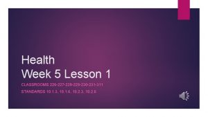 Health Week 5 Lesson 1 CLASSROOMS 226 227