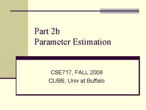 Part 2 b Parameter Estimation CSE 717 FALL