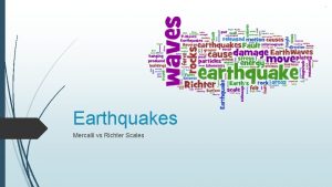 Earthquakes Mercalli vs Richter Scales How do we