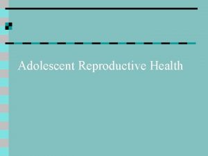Adolescent Reproductive Health Adolescent Reproductive Health USA n