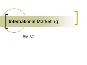 International Marketing BMI 3 C International Marketing n