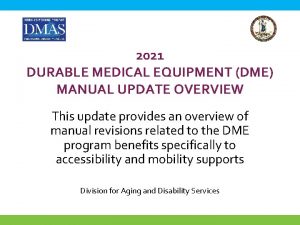 2021 DURABLE MEDICAL EQUIPMENT DME MANUAL UPDATE OVERVIEW