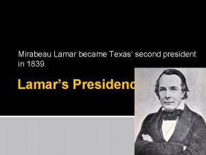 Mirabeau Lamar became Texas second president in 1839