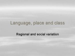 Language place and class Regional and social variation