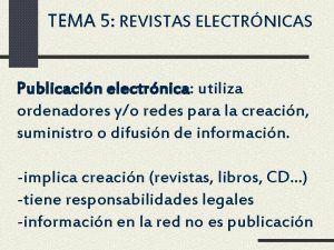 TEMA 5 REVISTAS ELECTRNICAS Publicacin electrnica utiliza ordenadores