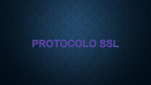 PROTOCOLO SSL Descripcin SSL proporciona autenticacin y privacidad