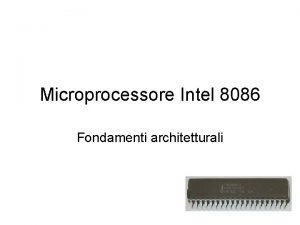 Microprocessore Intel 8086 Fondamenti architetturali Evoluzione in pillole