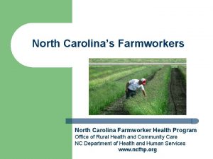 North Carolinas Farmworkers North Carolina Farmworker Health Program