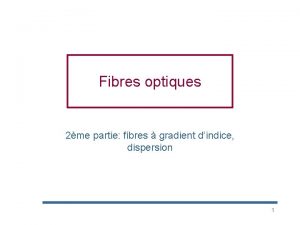 Fibres optiques 2me partie fibres gradient dindice dispersion