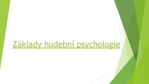 Zklady hudebn psychologie Cl pedmtu Clem pedmtu je