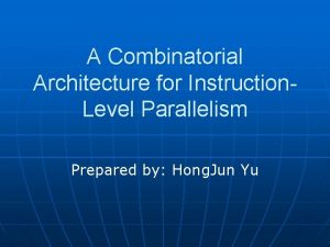 A Combinatorial Architecture for Instruction Level Parallelism Prepared