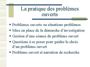 La pratique des problmes ouverts w Problmes ouverts