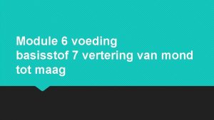 Module 6 voeding basisstof 7 vertering van mond