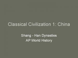 Classical Civilization 1 China Shang Han Dynasties AP