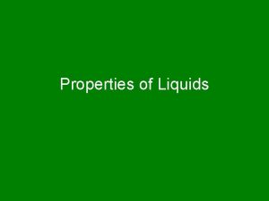 Properties of Liquids Properties of Liquids Definite volume