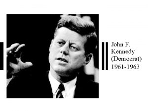 John F Kennedy Democrat 1961 1963 Significance of