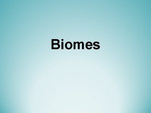 Biomes The Biosphere is divided into regions called