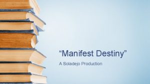 Manifest Destiny A Soladejo Production Manifest Destiny Manifest