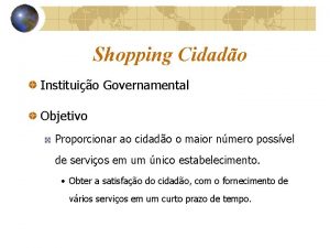Shopping Cidado Instituio Governamental Objetivo Proporcionar ao cidado