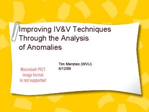 Improving IVV Techniques Through the Analysis of Anomalies