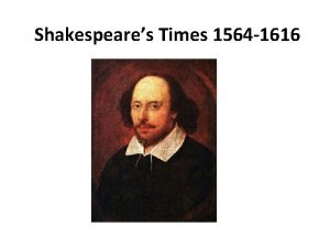 Shakespeares Times 1564 1616 William Shakespeare 26 April