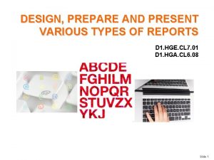 DESIGN PREPARE AND PRESENT VARIOUS TYPES OF REPORTS