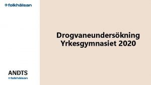 Drogvaneunderskning Yrkesgymnasiet 2020 Genomfrdes i rskurs 1 och