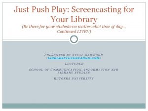 Just Push Play Screencasting for Your Library Be