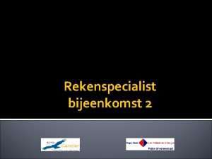 Rekenspecialist bijeenkomst 2 Inhoud Terugkomen op verwerking Onderzoek