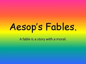 Aesops Fables A fable is a story with